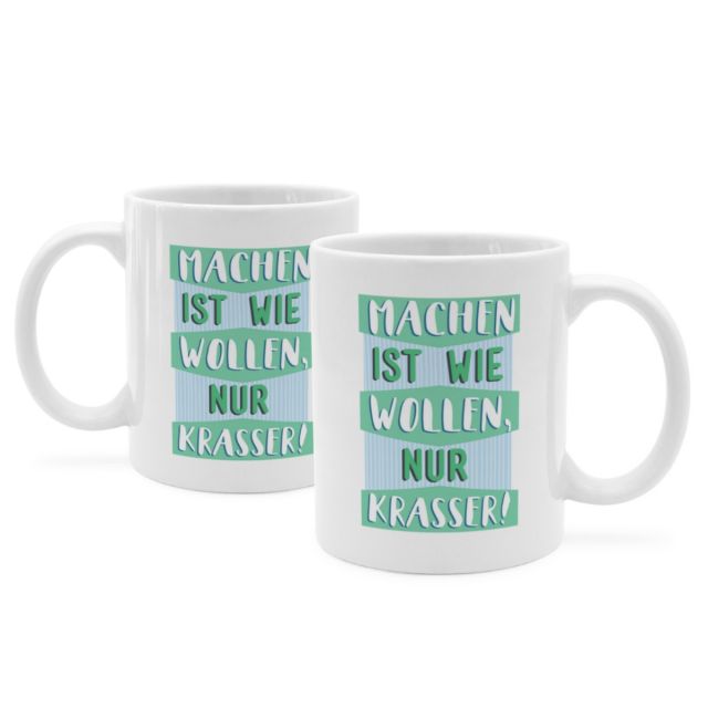 Tasse mit Spruch 'MACHEN IST WIE WOLLEN, NUR KRASSER!'