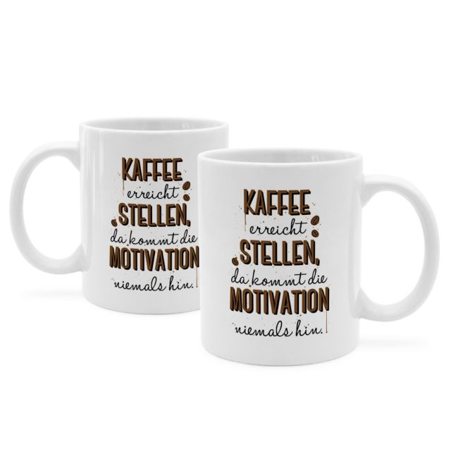 Tasse mit Spruch 'KAFFEE erreicht STELLEN, da kommt die MOTIVATION niemals hin.'