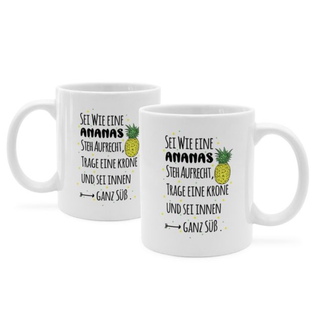 Tasse mit Spruch 'SEI WIE EINE ANANAS. STEH AUFRECHT, TRAGE EINE KRONE UND SEIN INNEN GANZ SÜß.'