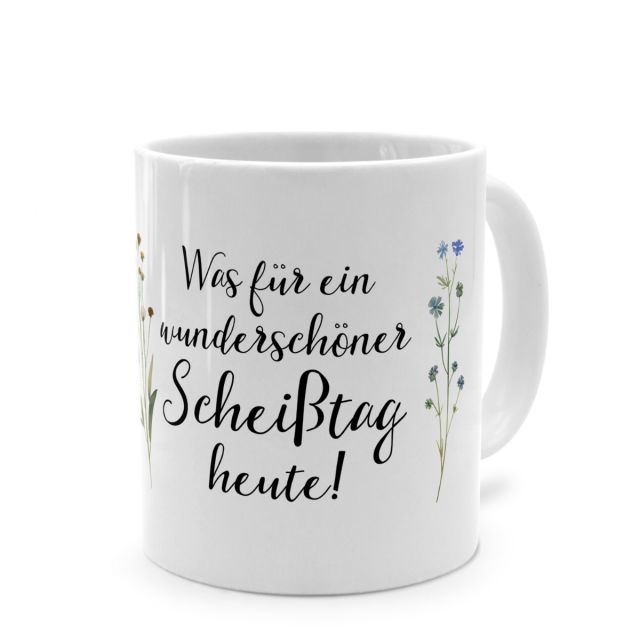 Tasse mit Spruch 'Was für ein wunderschöner Scheißtag heute!'