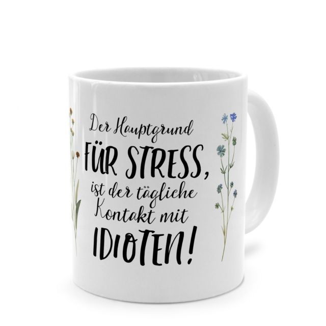Tasse mit Spruch 'Der Hauptgrund FÜR STRESS, ist der tägliche Kontakt mit IDIOTEN!'
