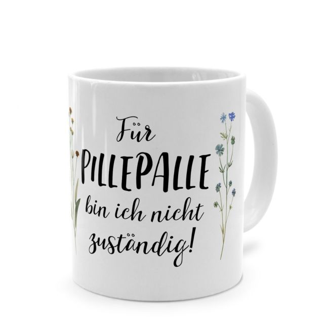 Tasse mit Spruch 'Für PILLEPALLE bin ich nicht zuständig!'