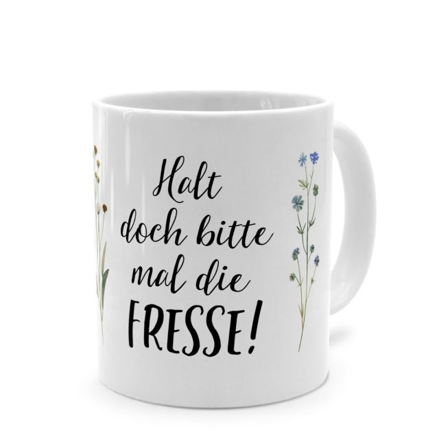 Tasse mit Spruch 'Halt doch bitte mal die FRESSE!'