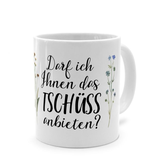 Tasse mit Spruch 'Darf ich Ihnen das TSCHÜSS anbieten?'