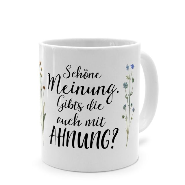 Tasse mit Spruch 'Schöne Meinung. Gibts die auch mit AHNUNG?'