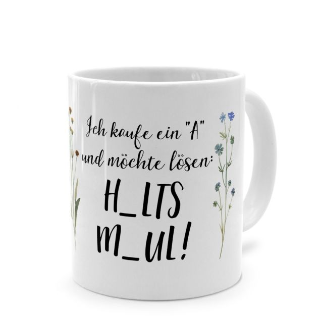 Tasse mit Spruch 'Ich kaufe ein "A" und möchte lösen: H_LTS M_UL!'